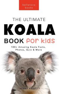 Cover image for Koalas The Ultimate Koala Book for Kids