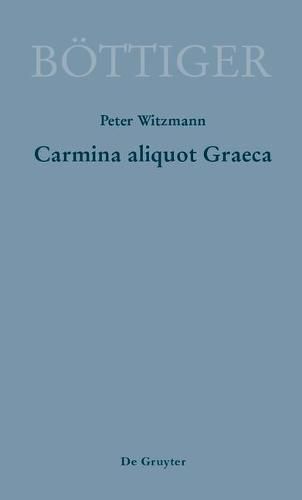 Cover image for Carmina Aliquot Graeca: Karl August Boettigers Griechische Gedichte