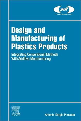 Cover image for Design and Manufacturing of Plastics Products: Integrating Traditional Methods With Additive Manufacturing