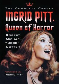 Cover image for Ingrid Pitt, Queen of Horror: The Complete Career
