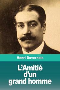 Cover image for L'Amitie d'un grand homme