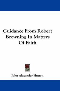 Cover image for Guidance from Robert Browning in Matters of Faith