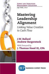 Cover image for Mastering Leadership Alignment: Linking Value Creation to Cash Flow