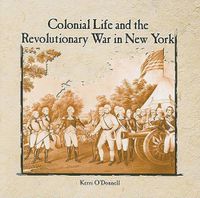 Cover image for Colonial Life and the Revolutionary War in New York