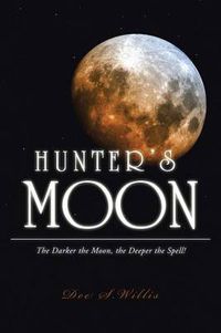 Cover image for Hunter's Moon: The Darker the Moon, the Deeper the Spell!