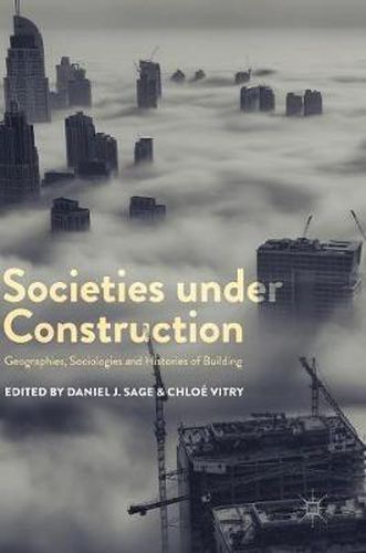 Societies under Construction: Geographies, Sociologies and Histories of Building