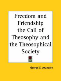 Cover image for Freedom and Friendship the Call of Theosophy and the Theosophical Society (1935)