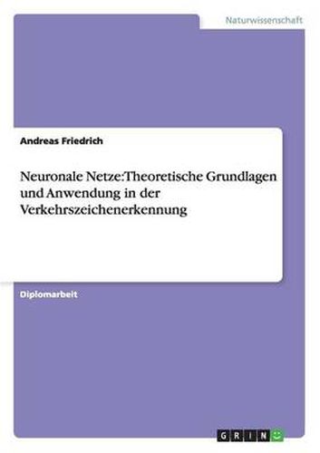 Neuronale Netze: Theoretische Grundlagen und Anwendung in der Verkehrszeichenerkennung