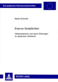 Cover image for Externe Strafpflichten: Voelkerstrafrecht Und Seine Wirkungen Im Deutschen Strafrecht