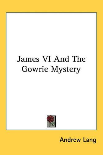 Cover image for James VI And The Gowrie Mystery