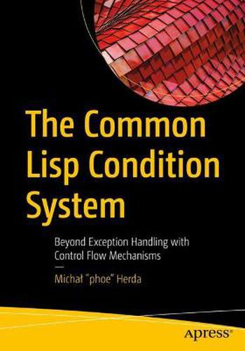 Cover image for The Common Lisp Condition System: Beyond Exception Handling with Control Flow Mechanisms