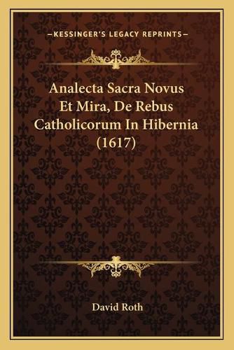 Analecta Sacra Novus Et Mira, de Rebus Catholicorum in Hibernia (1617)