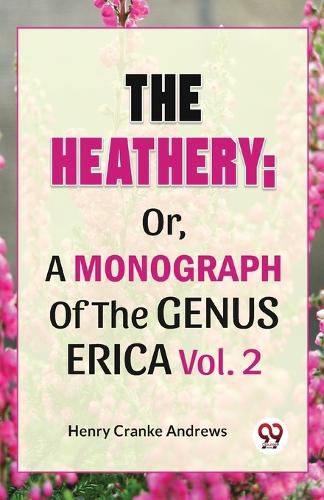 Cover image for The Heathery; or, a Monograph of the Genus Erica