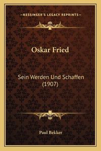 Cover image for Oskar Fried: Sein Werden Und Schaffen (1907)