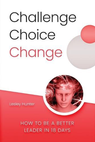 Cover image for Challenge Choice Change: How to be a better leader in 18 days