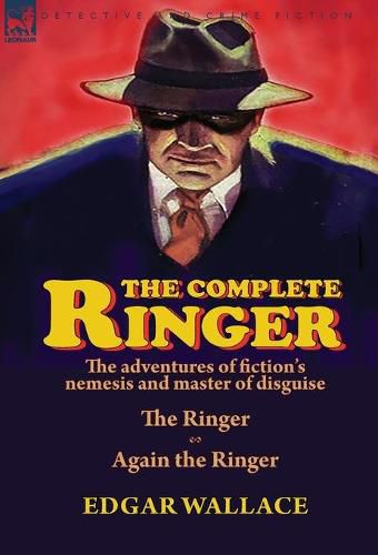 Cover image for The Complete Ringer: the Adventures of Fiction's Nemesis and Master of Disguise-The Ringer & Again the Ringer