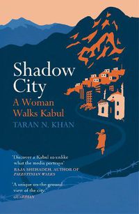 Cover image for Shadow City: A Woman Walks Kabul