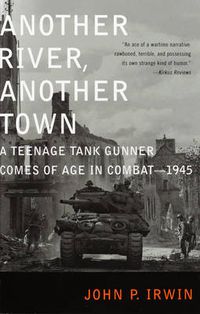 Cover image for Another River, Another Town: A Teenage Tank Gunner Comes of Age in Combat--1945