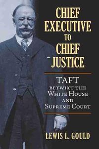 Cover image for Chief Executive to Chief Justice: Taft betwixt the White House and Supreme Court