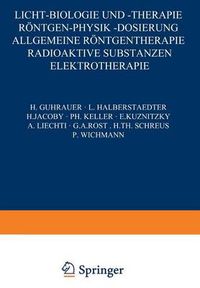 Cover image for Licht-Biologie Und -Therapie Roentgen-Physik -Dosierung: Allgemeine Roentgentherapie Radioaktive Substanzen Elektrotherapie