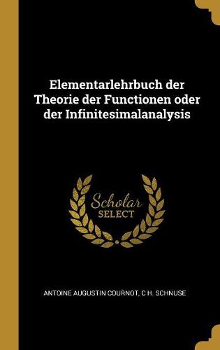 Cover image for Elementarlehrbuch der Theorie der Functionen oder der Infinitesimalanalysis