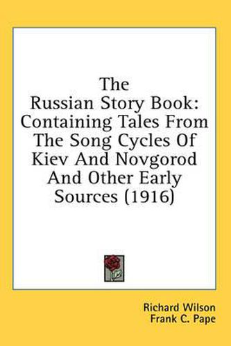 Cover image for The Russian Story Book: Containing Tales from the Song Cycles of Kiev and Novgorod and Other Early Sources (1916)