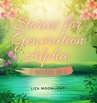 Cover image for Stories for Generation Alpha: 2 Books In 1