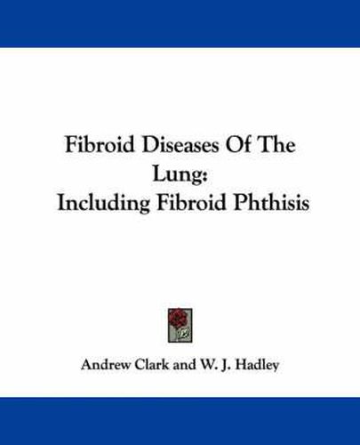 Cover image for Fibroid Diseases Of The Lung: Including Fibroid Phthisis