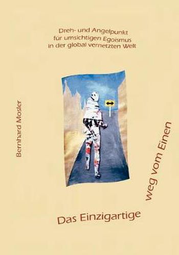 Cover image for Das Einzigartige weg vom Einen: Dreh- und Angelpunkt fur umsichtigen Egoismus in der global vernetzten Welt
