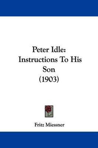 Cover image for Peter Idle: Instructions to His Son (1903)