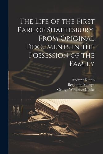 The Life of the First Earl of Shaftesbury, From Original Documents in the Possession of the Family