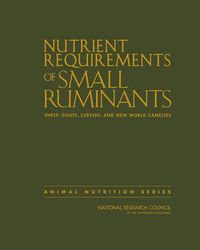 Cover image for Nutrient Requirements of Small Ruminants: Sheep, Goats, Cervids, and New World Camelids