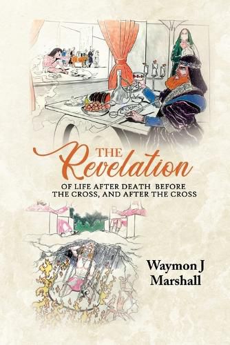 Cover image for The Revelation of Life After Death Before the Cross, and After the Cross