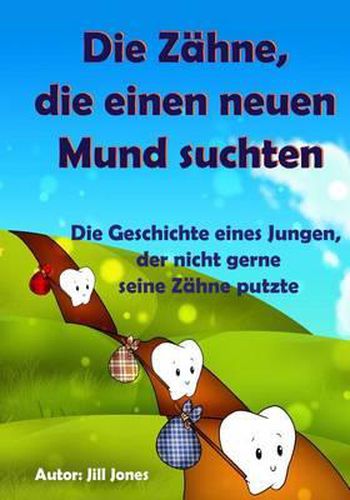 Cover image for Kinderbuch: Die Zahne, die einen neuen Mund suchten: Die Geschichte eines Jungen, der nicht gerne seine Zahne putzte
