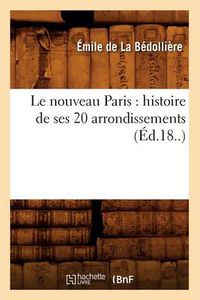 Cover image for Le Nouveau Paris: Histoire de Ses 20 Arrondissements (Ed.18..)