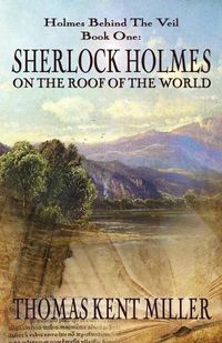 Cover image for Sherlock Holmes on The Roof of The World (Holmes Behind The Veil Book 1)