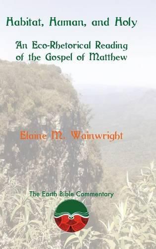 Cover image for Habitat, Human, and Holy: An Eco-Rhetorical Reading of the Gospel of Matthew