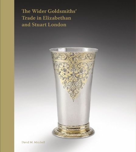 Cover image for The Wider Goldsmiths' Trade in Elizabethan and Stuart London