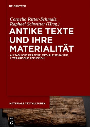 Cover image for Antike Texte Und Ihre Materialitat: Alltagliche Prasenz, Mediale Semantik, Literarische Reflexion