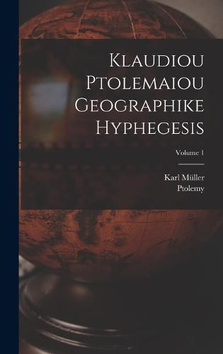 Cover image for Klaudiou Ptolemaiou Geographike Hyphegesis; Volume 1