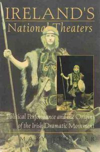 Cover image for Ireland's National Theaters: Political Performance and the Origins of the Irish Dramatic Movement