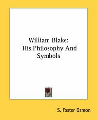 Cover image for William Blake: His Philosophy and Symbols