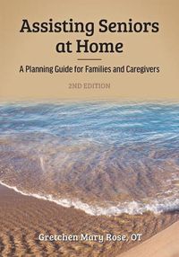 Cover image for Assisting Seniors at Home: A Planning Guide for Families and Caregivers