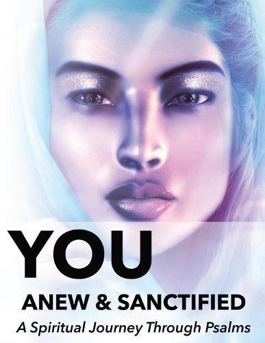 Cover image for You Anew and Sanctified - Part 1: Christian Religious New, Poetic Translation of Psalms with Guided Journal or Reflection Notebook