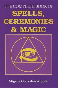 Cover image for The Complete Book of Spells, Ceremonies and Magic