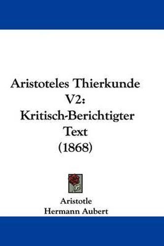 Cover image for Aristoteles Thierkunde V2: Kritisch-Berichtigter Text (1868)