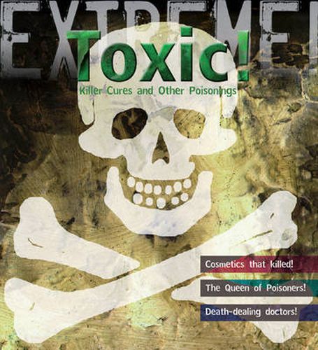 Extreme Science: Toxic!: Killer Cures and other Poisonings