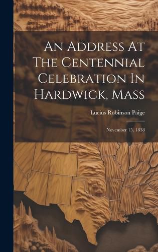 Cover image for An Address At The Centennial Celebration In Hardwick, Mass