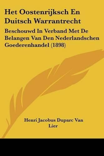 Cover image for Het Oostenrijksch En Duitsch Warrantrecht: Beschouwd in Verband Met de Belangen Van Den Nederlandschen Goederenhandel (1898)