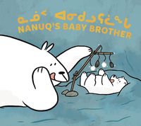 Cover image for Nanuq's Baby Brother: Bilingual Inuktitut and English Edition